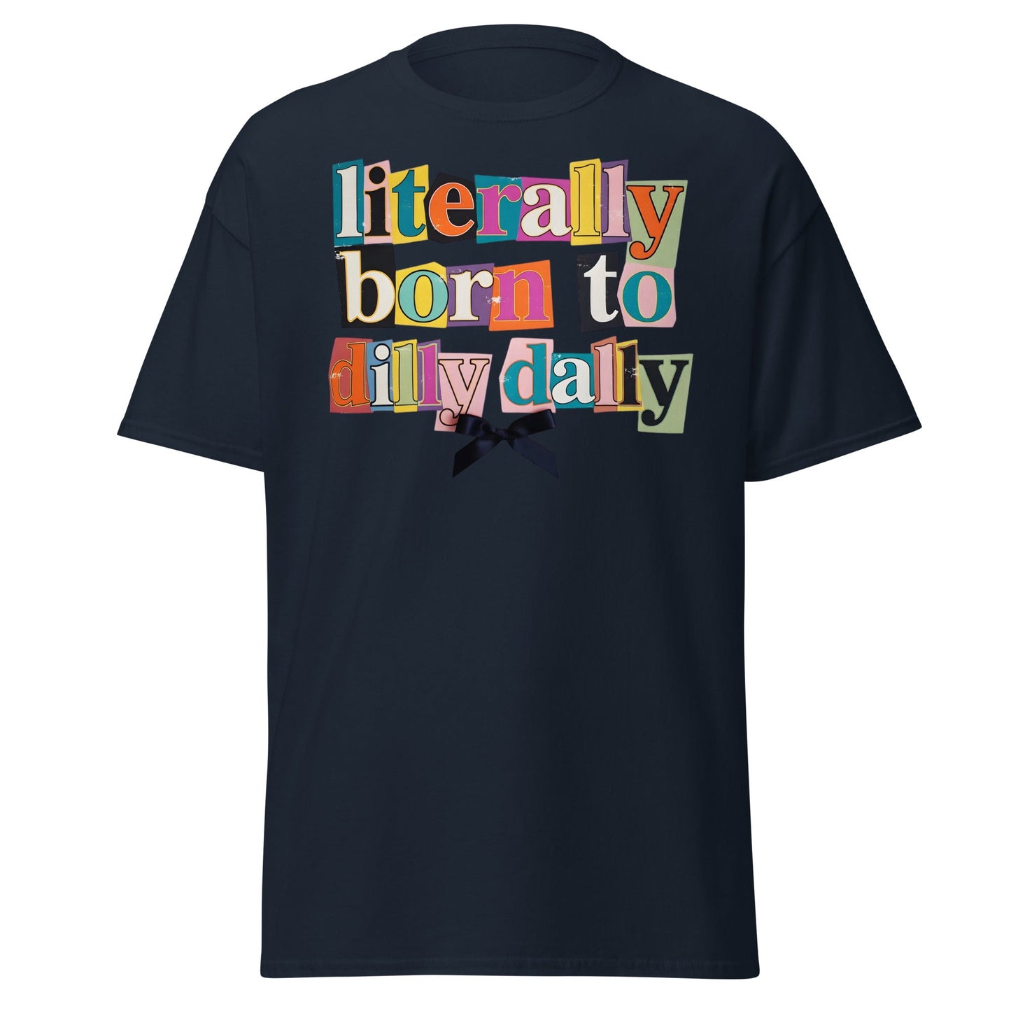 Literally Born to Dilly Dally T-Shirt | Sassy Ransom Note Tee - Navy - T-Shirts Online