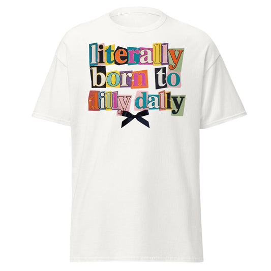 Literally Born to Dilly Dally T-Shirt | Sassy Ransom Note Tee - White - T-Shirts Online