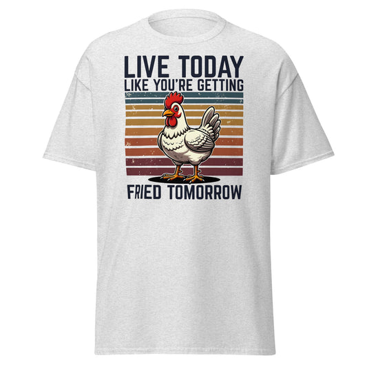Live Today Getting Fried Tomorrow Funny Chicken T-Shirt - Ash - T-Shirts Online