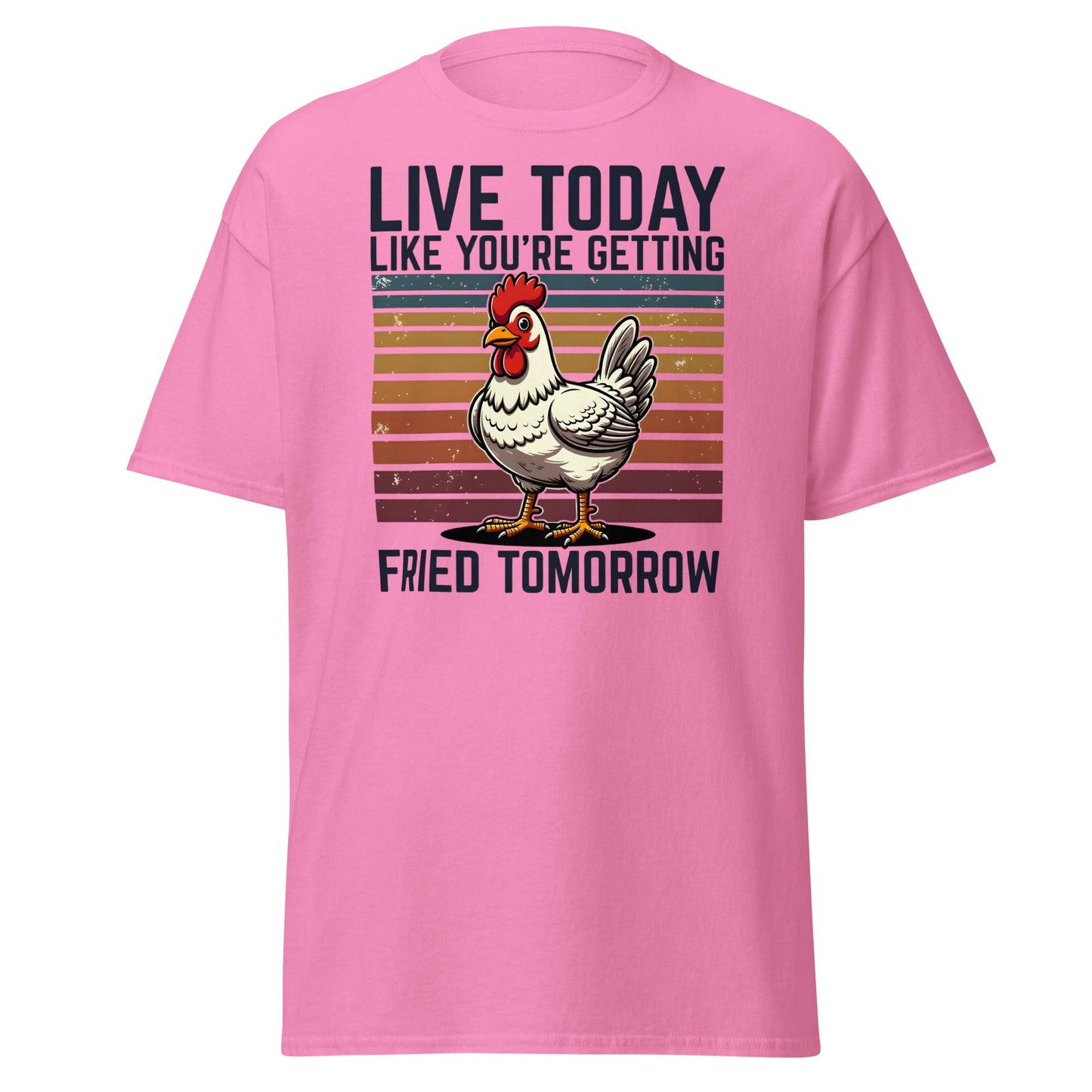 Live Today Getting Fried Tomorrow Funny Chicken T-Shirt - Azalea - T-Shirts Online