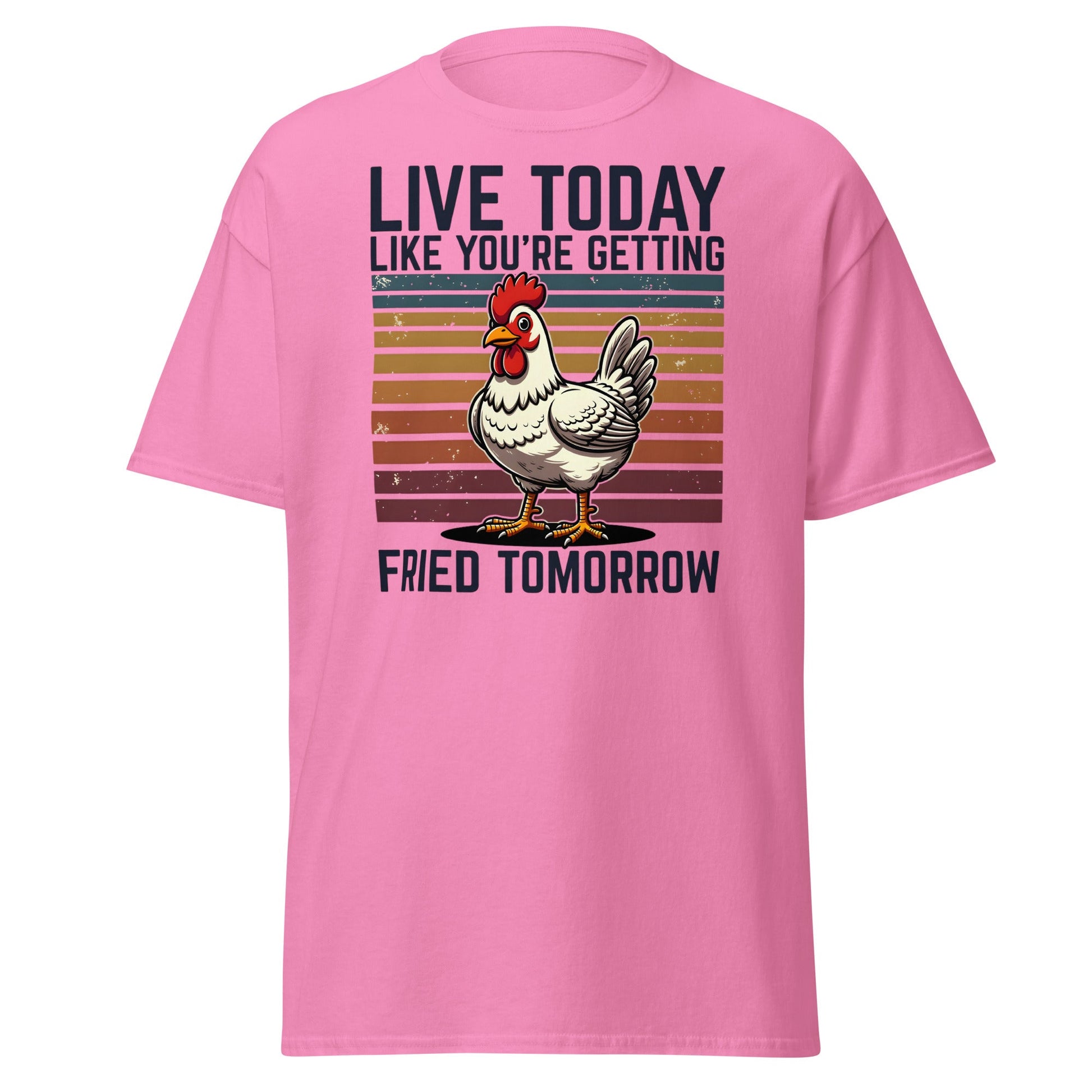 Live Today Getting Fried Tomorrow Funny Chicken T-Shirt - Azalea - T-Shirts Online