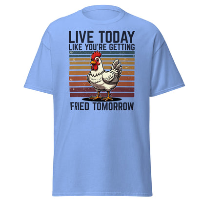 Live Today Getting Fried Tomorrow Funny Chicken T-Shirt - Carolina Blue - T-Shirts Online