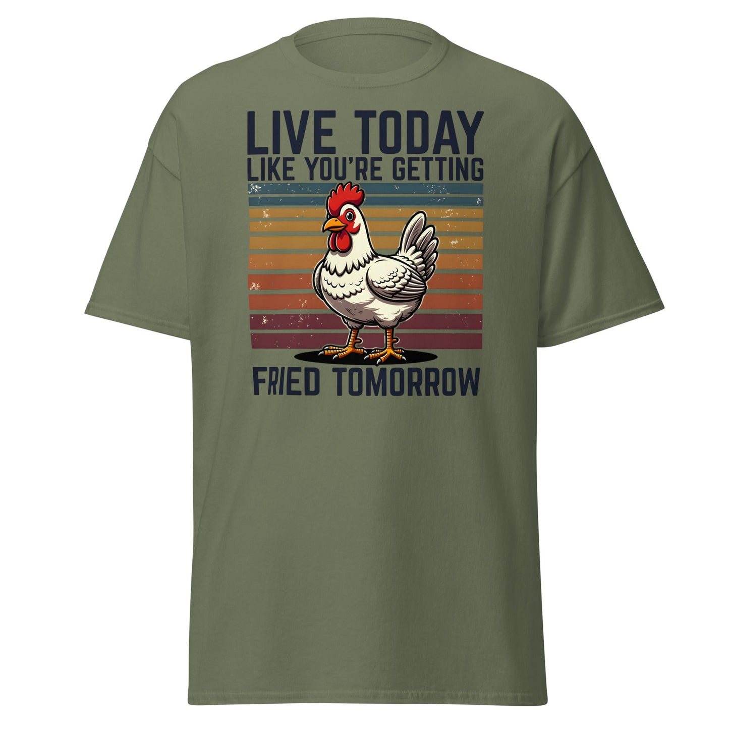Live Today Getting Fried Tomorrow Funny Chicken T-Shirt - Military Green - T-Shirts Online