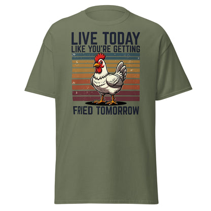 Live Today Getting Fried Tomorrow Funny Chicken T-Shirt - Military Green - T-Shirts Online