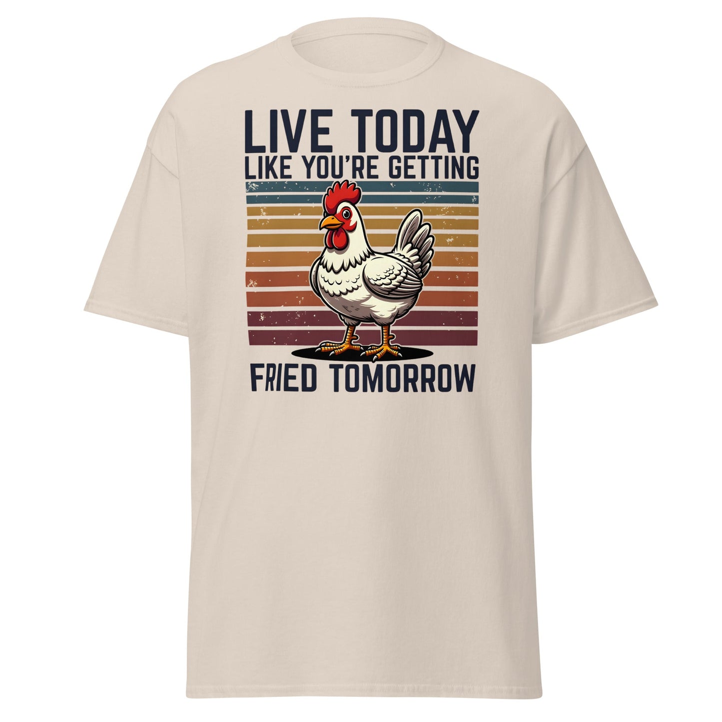 Live Today Getting Fried Tomorrow Funny Chicken T-Shirt - Natural - T-Shirts Online