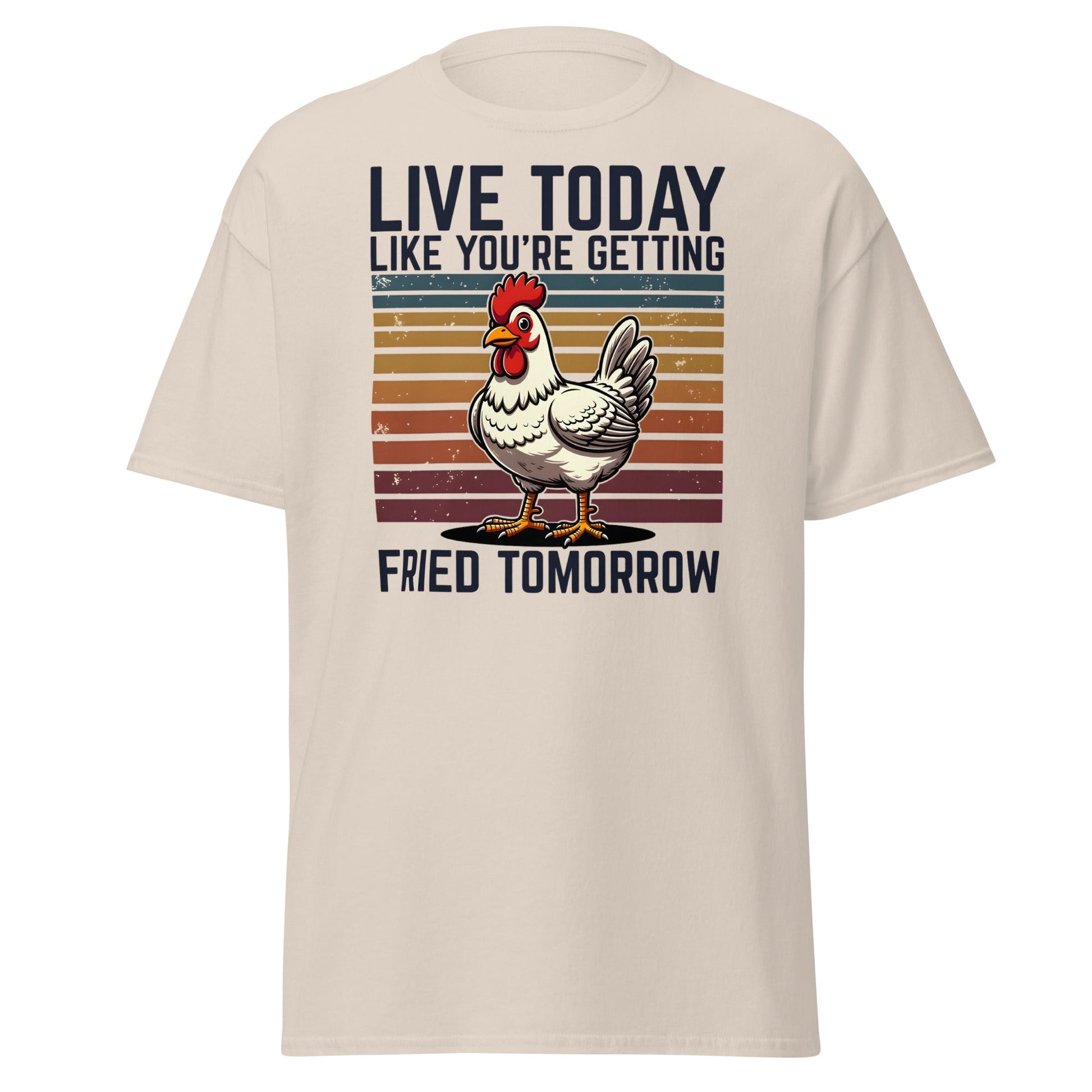 Live Today Getting Fried Tomorrow Funny Chicken T-Shirt - Natural - T-Shirts Online