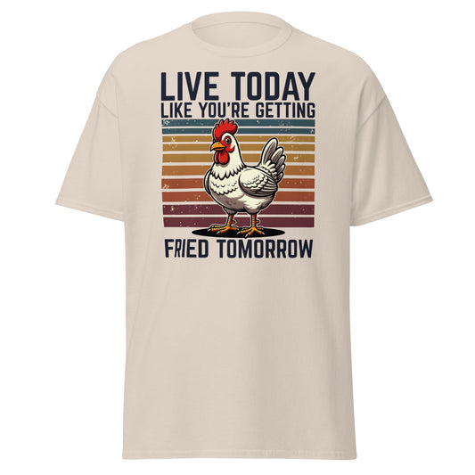 Live Today Getting Fried Tomorrow Funny Chicken T-Shirt - Natural - T-Shirts Online