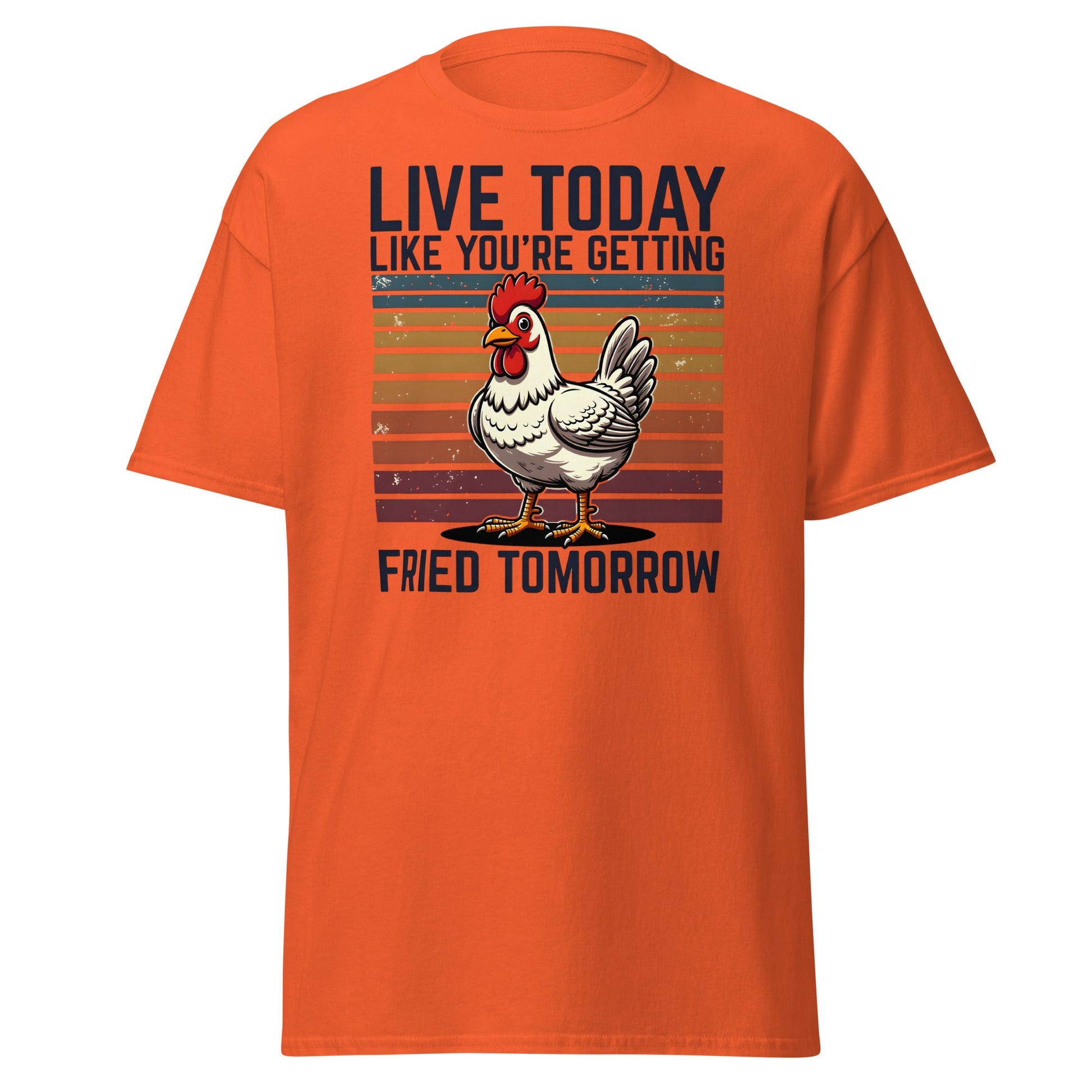 Live Today Getting Fried Tomorrow Funny Chicken T-Shirt - Orange - T-Shirts Online