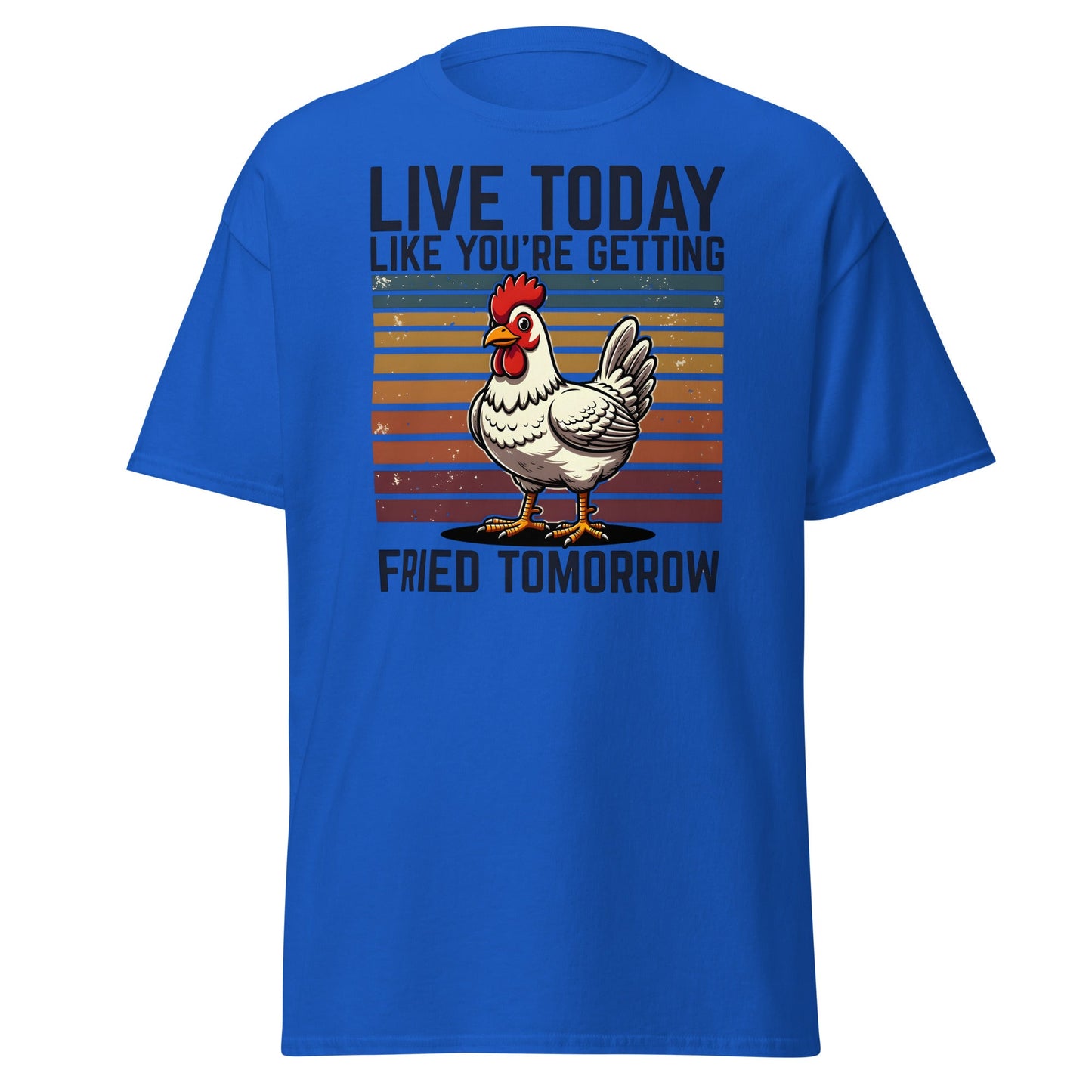 Live Today Getting Fried Tomorrow Funny Chicken T-Shirt - Royal - T-Shirts Online