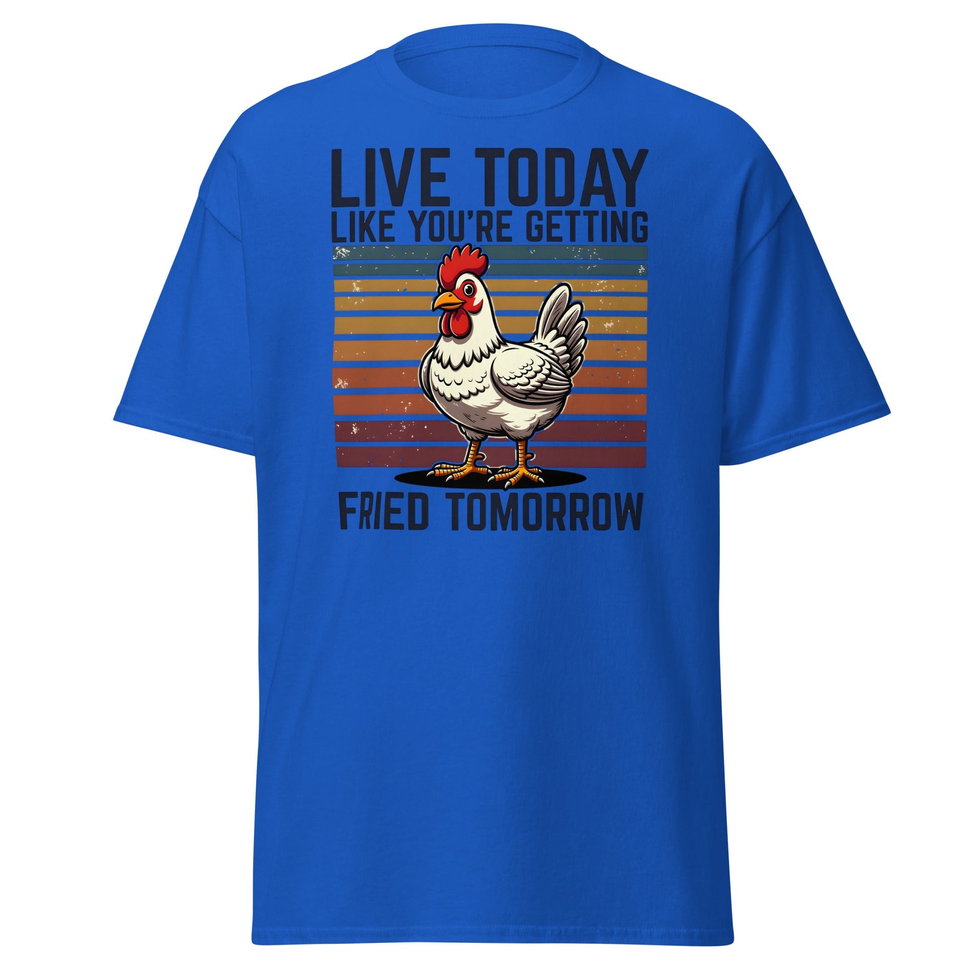 Live Today Getting Fried Tomorrow Funny Chicken T-Shirt - Royal - T-Shirts Online