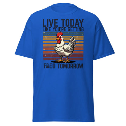 Live Today Getting Fried Tomorrow Funny Chicken T-Shirt - Royal - T-Shirts Online