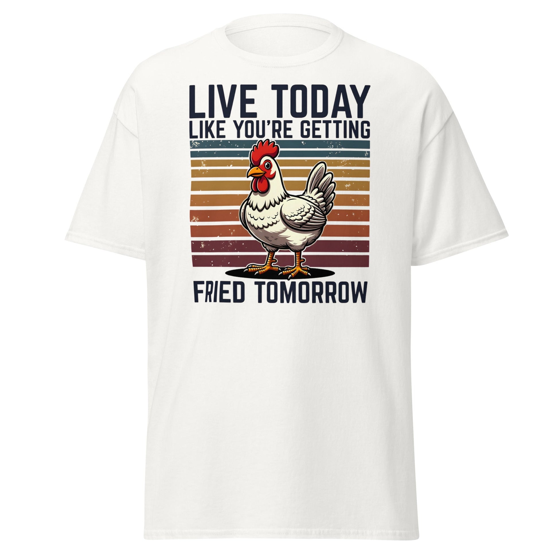 Live Today Getting Fried Tomorrow Funny Chicken T-Shirt - White - T-Shirts Online