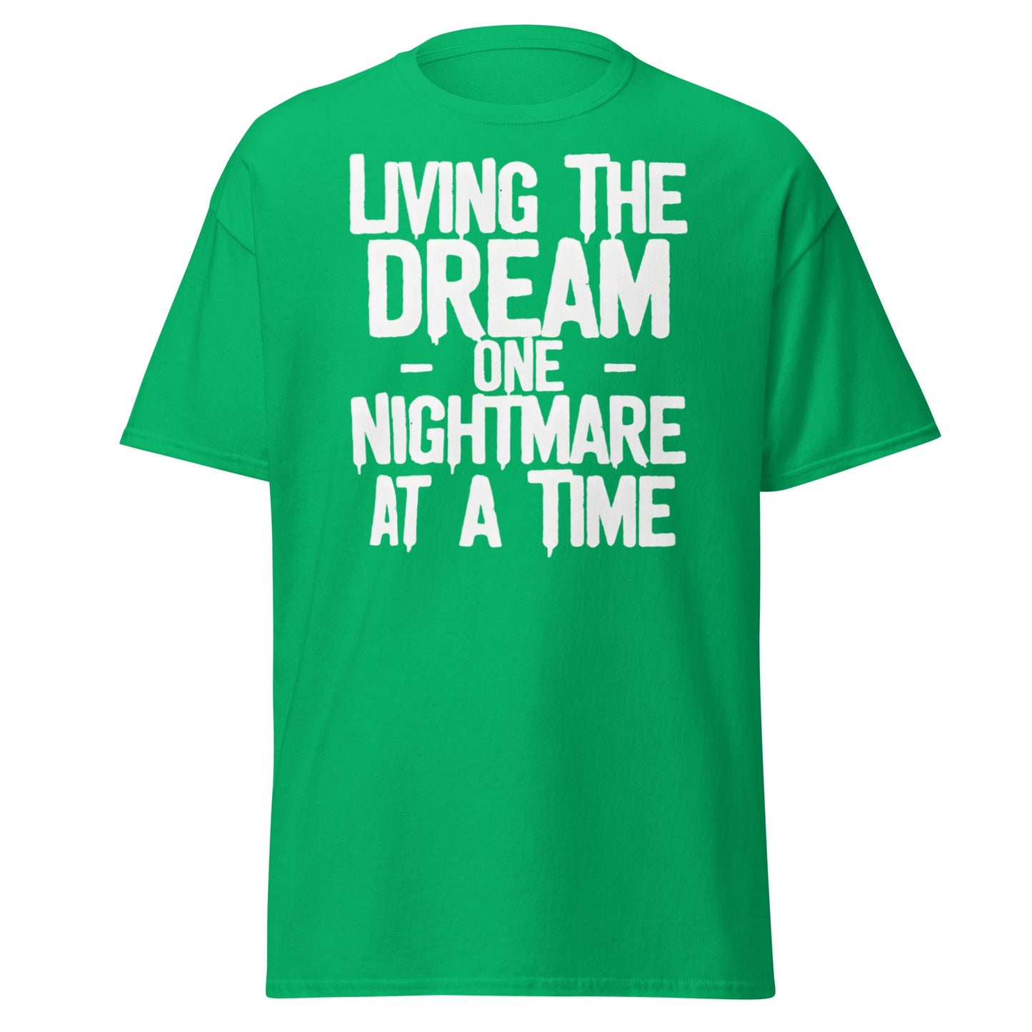 Living The Dream One Nightmare At A Time T-Shirt - Irish Green - T-Shirts Online