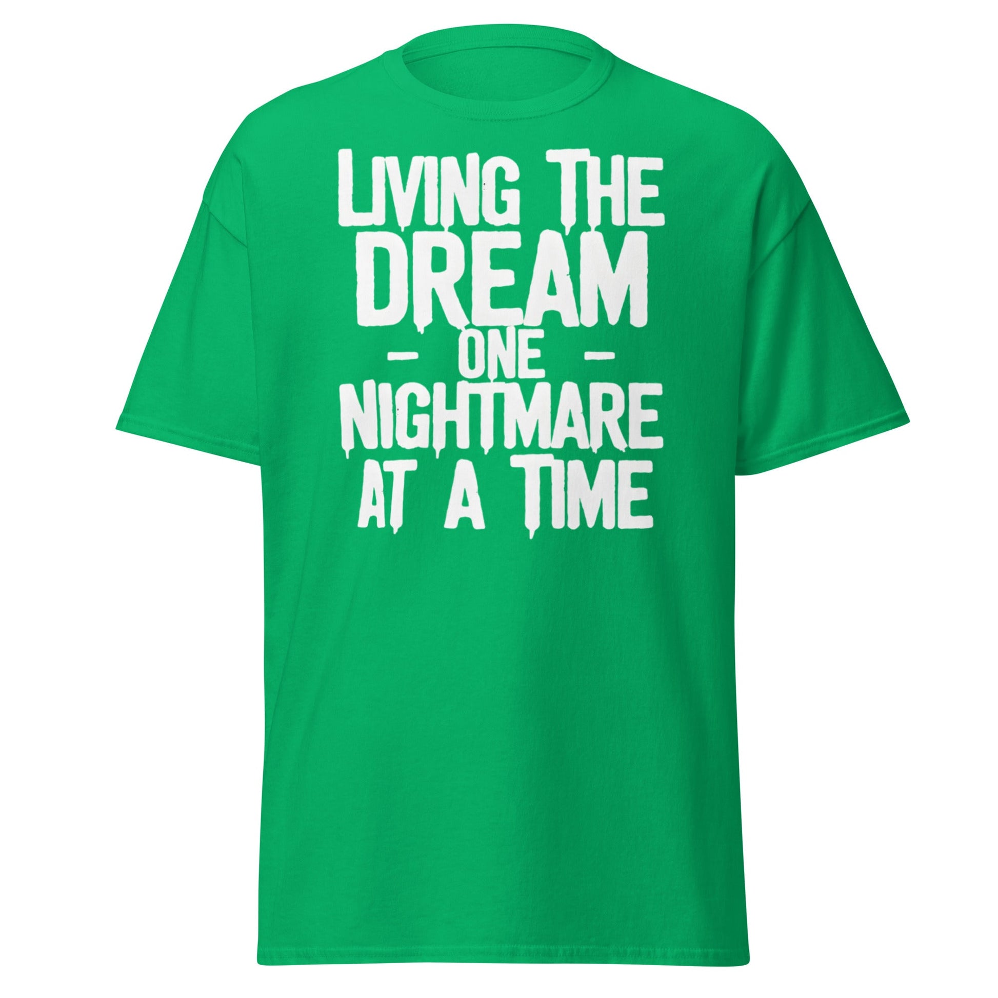 Living The Dream One Nightmare At A Time T-Shirt - Irish Green - T-Shirts Online