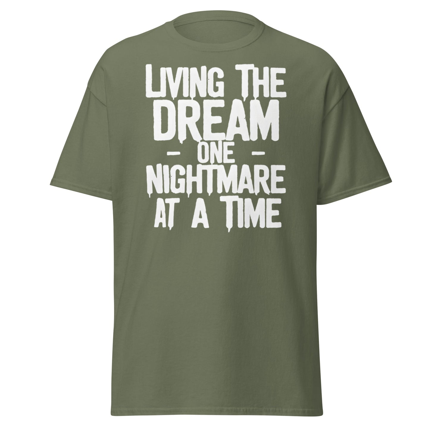 Living The Dream One Nightmare At A Time T-Shirt - Military Green - T-Shirts Online