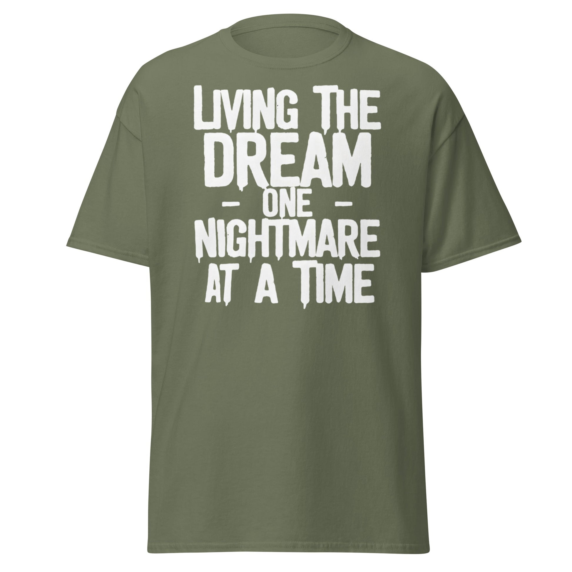 Living The Dream One Nightmare At A Time T-Shirt - Military Green - T-Shirts Online