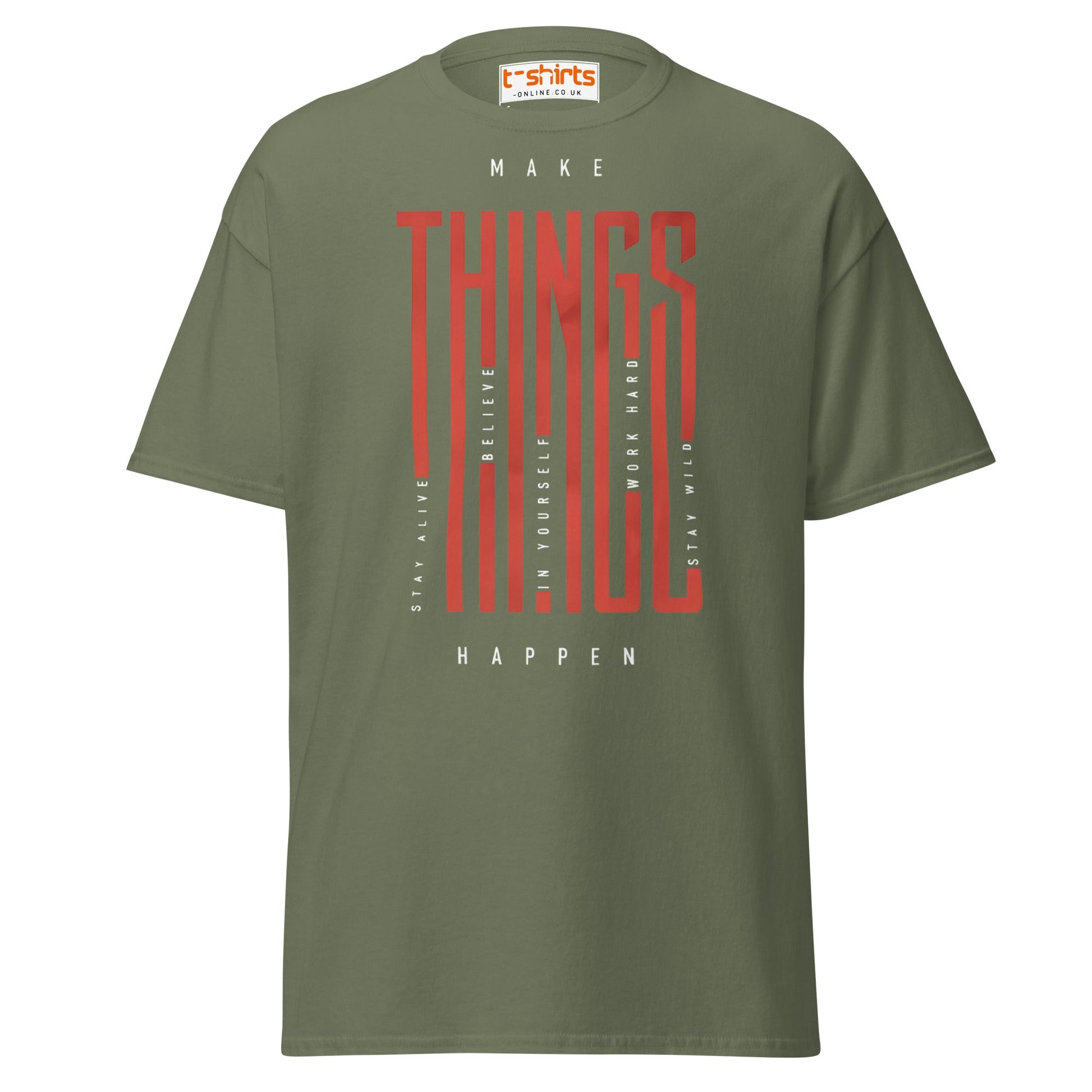 Make Things Happen T-Shirt - Military Green - T-Shirts Online