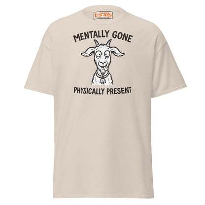 Mentally Gone Physically Present Goat T-Shirt - Natural - T-Shirts Online