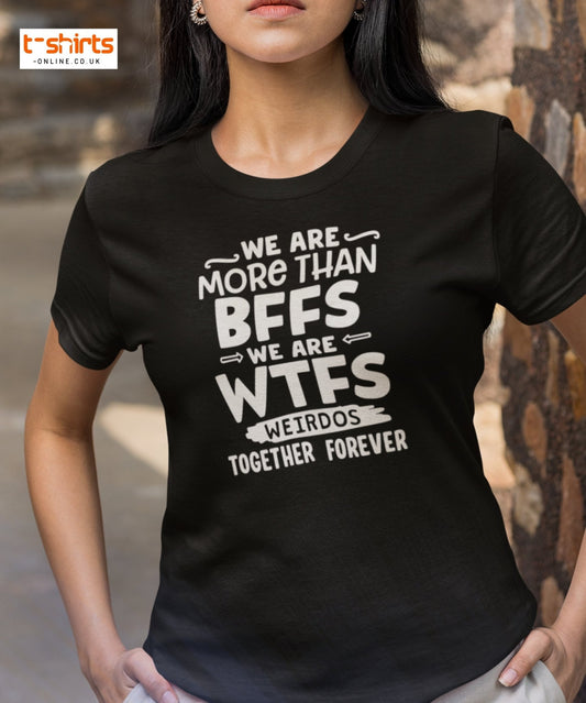 More Than BFFs WTFs T-Shirt – Funny Friendship Tee - Black - T-Shirts Online