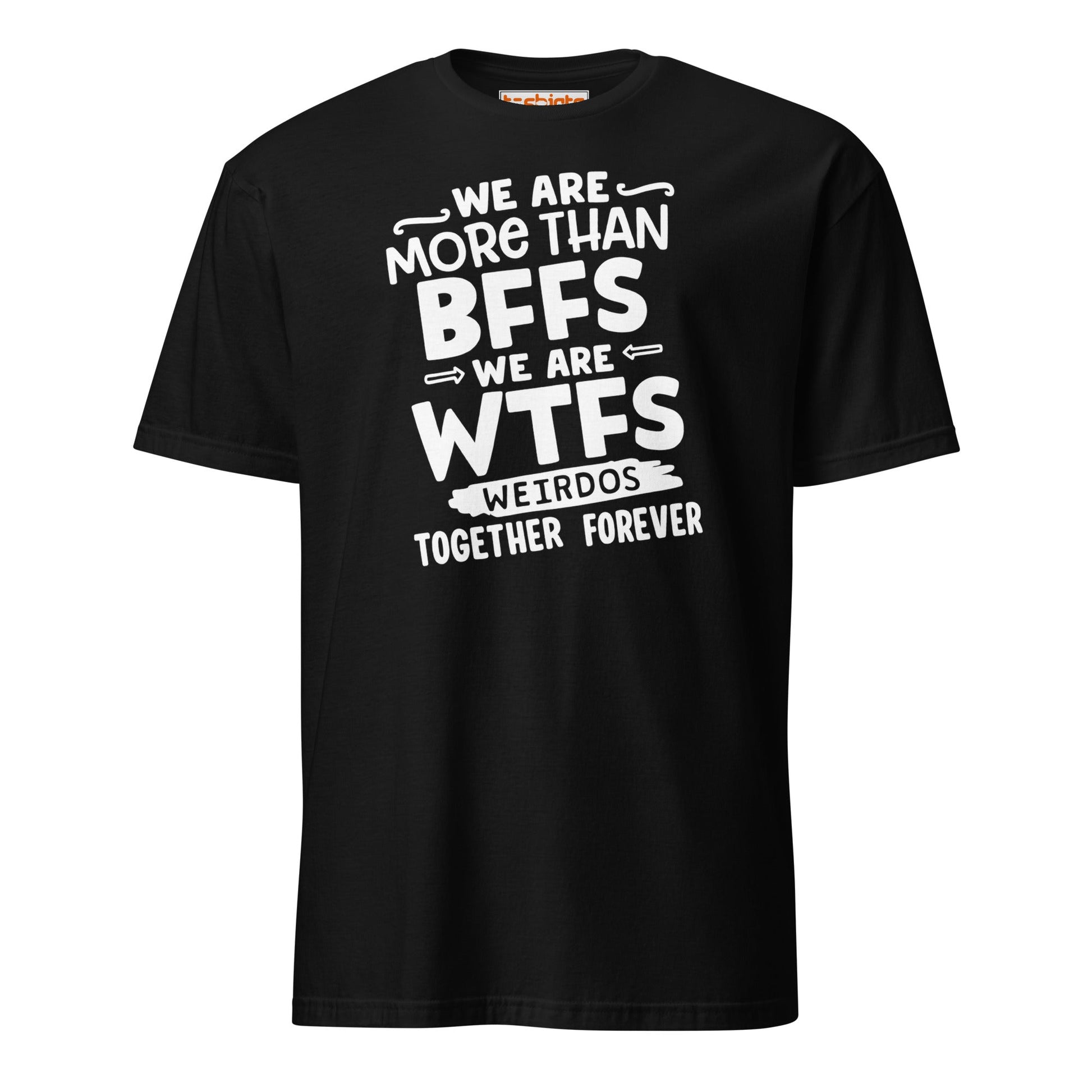More Than BFFs WTFs T-Shirt – Funny Friendship Tee - Black - T-Shirts Online