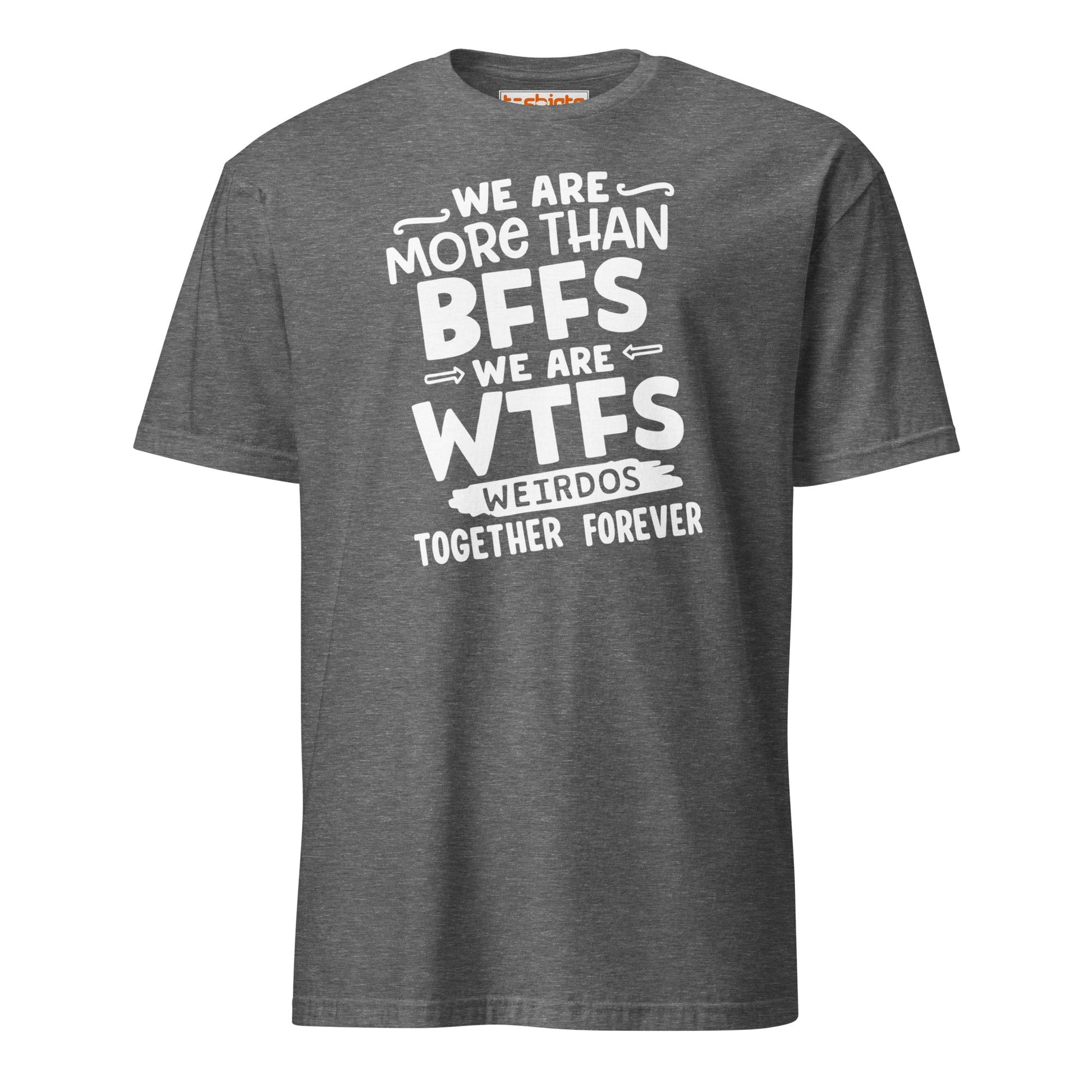 More Than BFFs WTFs T-Shirt – Funny Friendship Tee - Graphite Heather - T-Shirts Online