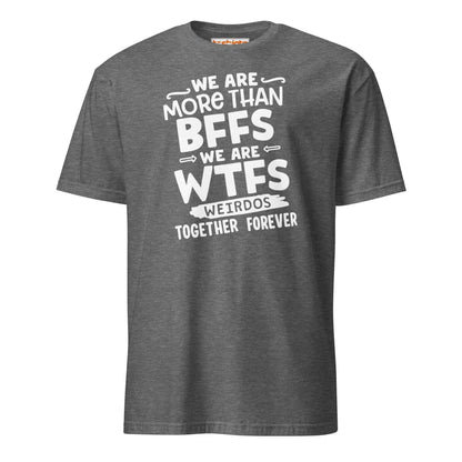 More Than BFFs WTFs T-Shirt – Funny Friendship Tee - Graphite Heather - T-Shirts Online
