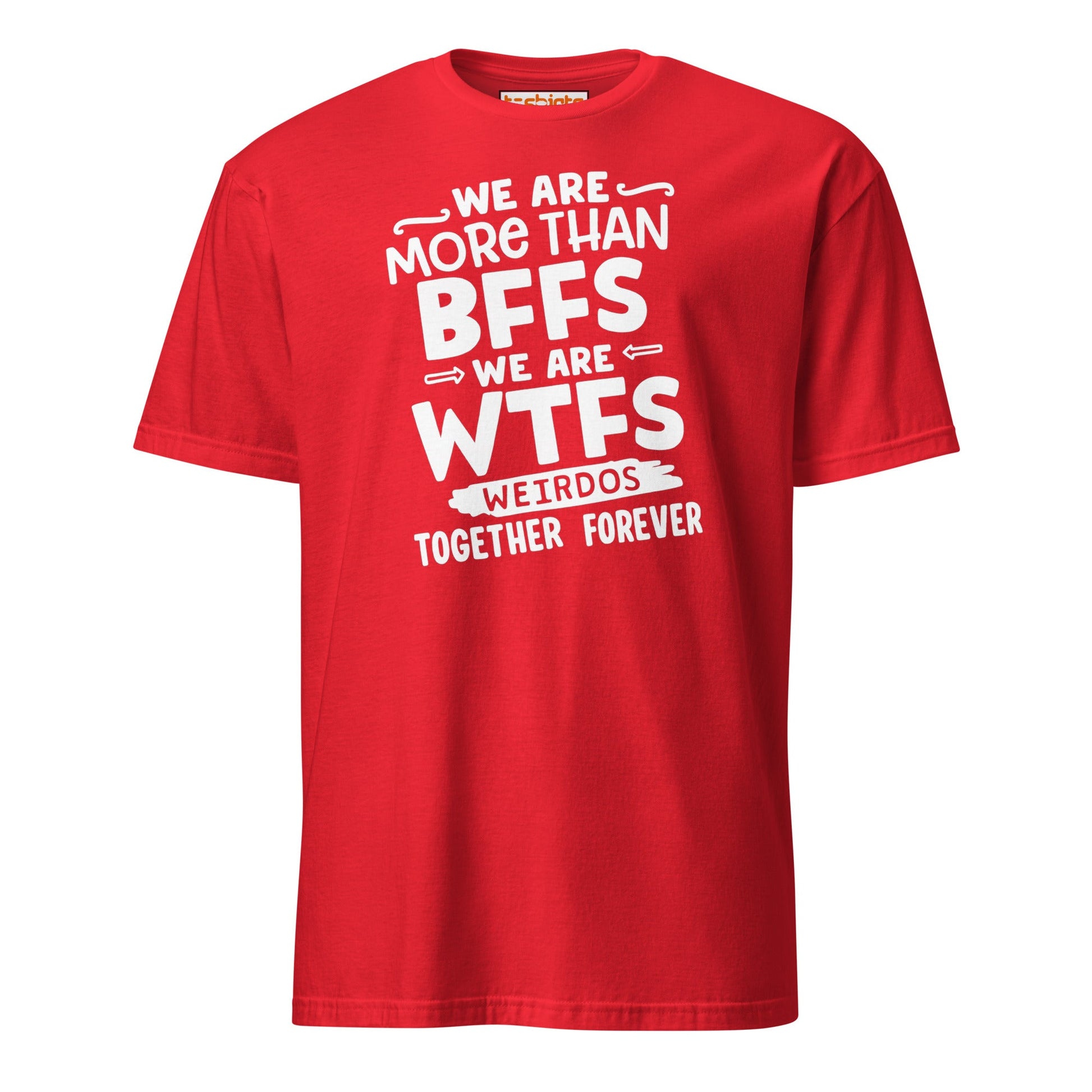 More Than BFFs WTFs T-Shirt – Funny Friendship Tee - Red - T-Shirts Online