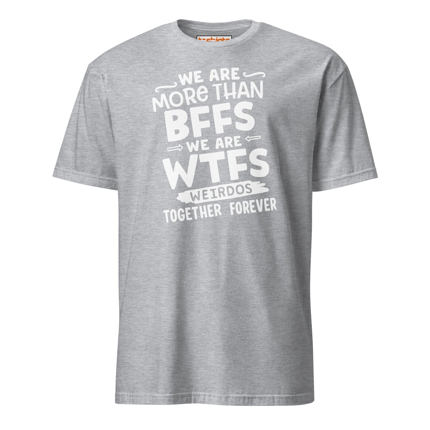 More Than BFFs WTFs T-Shirt – Funny Friendship Tee - Sport Grey - T-Shirts Online