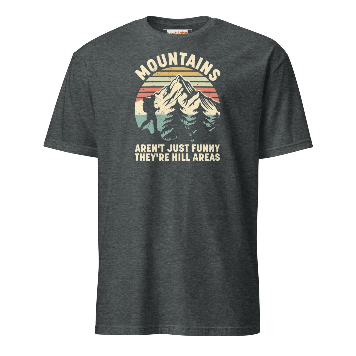 Mountains are Hill Areas T-Shirt - Dark Heather - T-Shirts Online