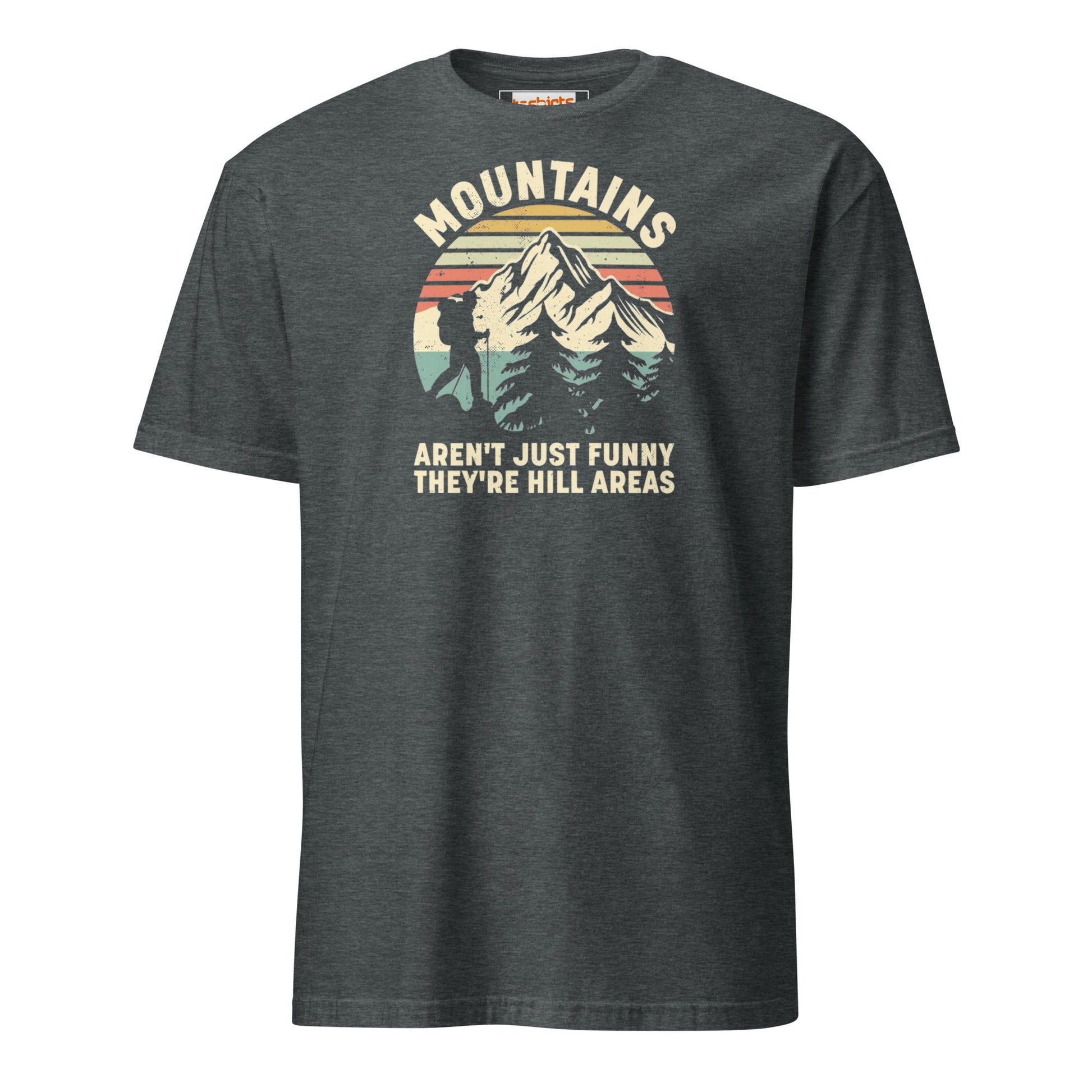 Mountains are Hill Areas T-Shirt - Dark Heather - T-Shirts Online