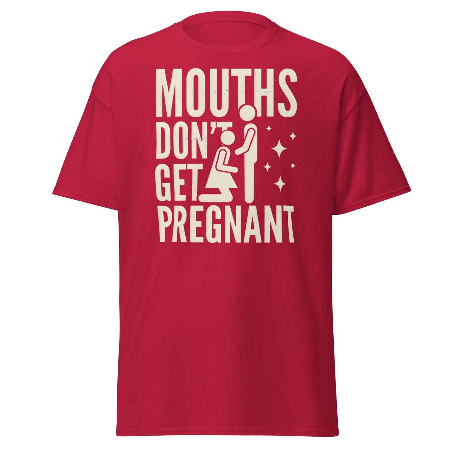 Mouths Don’t Get Pregnant T-Shirt – Funny Adult Humor Tee - Cardinal - T-Shirts Online