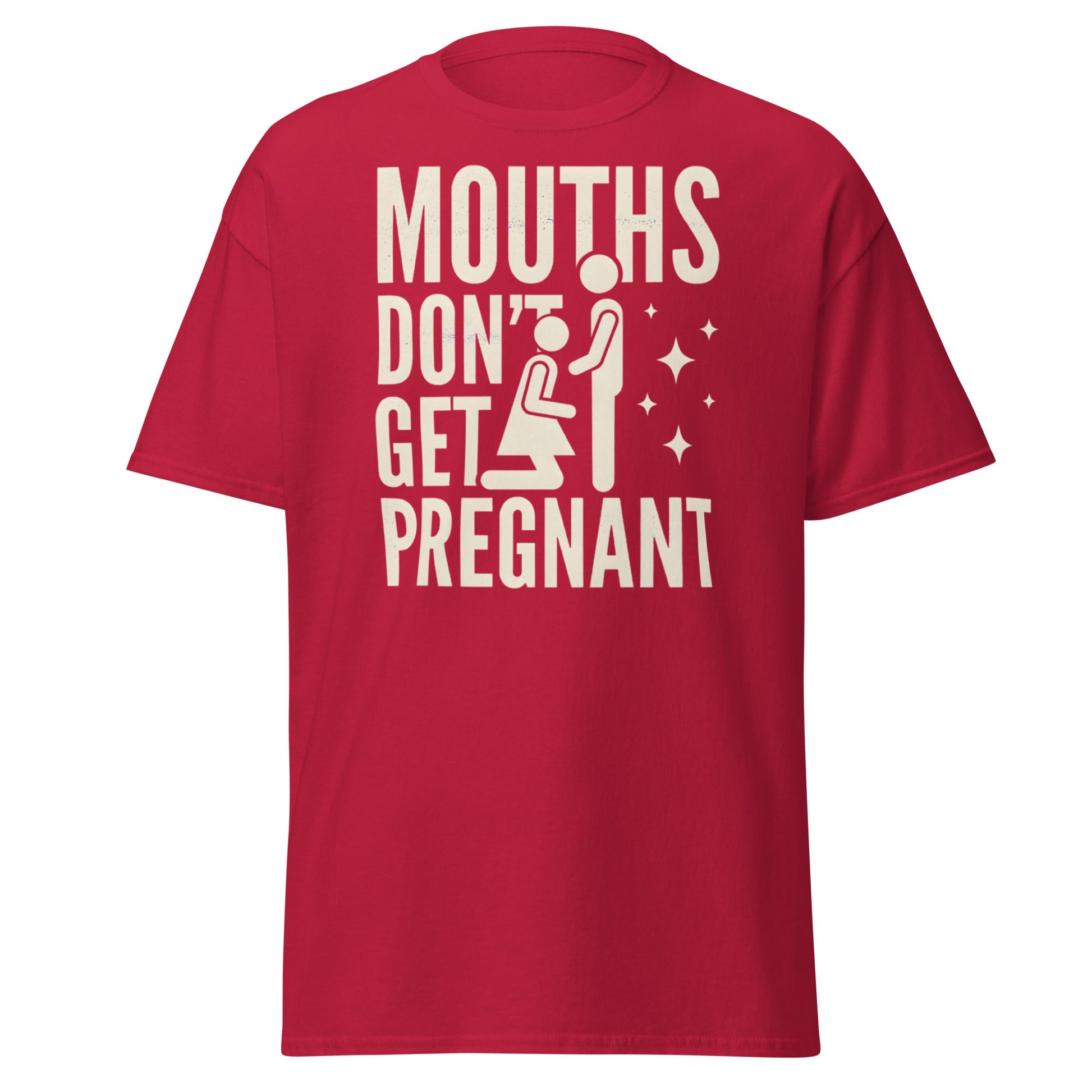 Mouths Don’t Get Pregnant T-Shirt – Funny Adult Humor Tee - Cardinal - T-Shirts Online