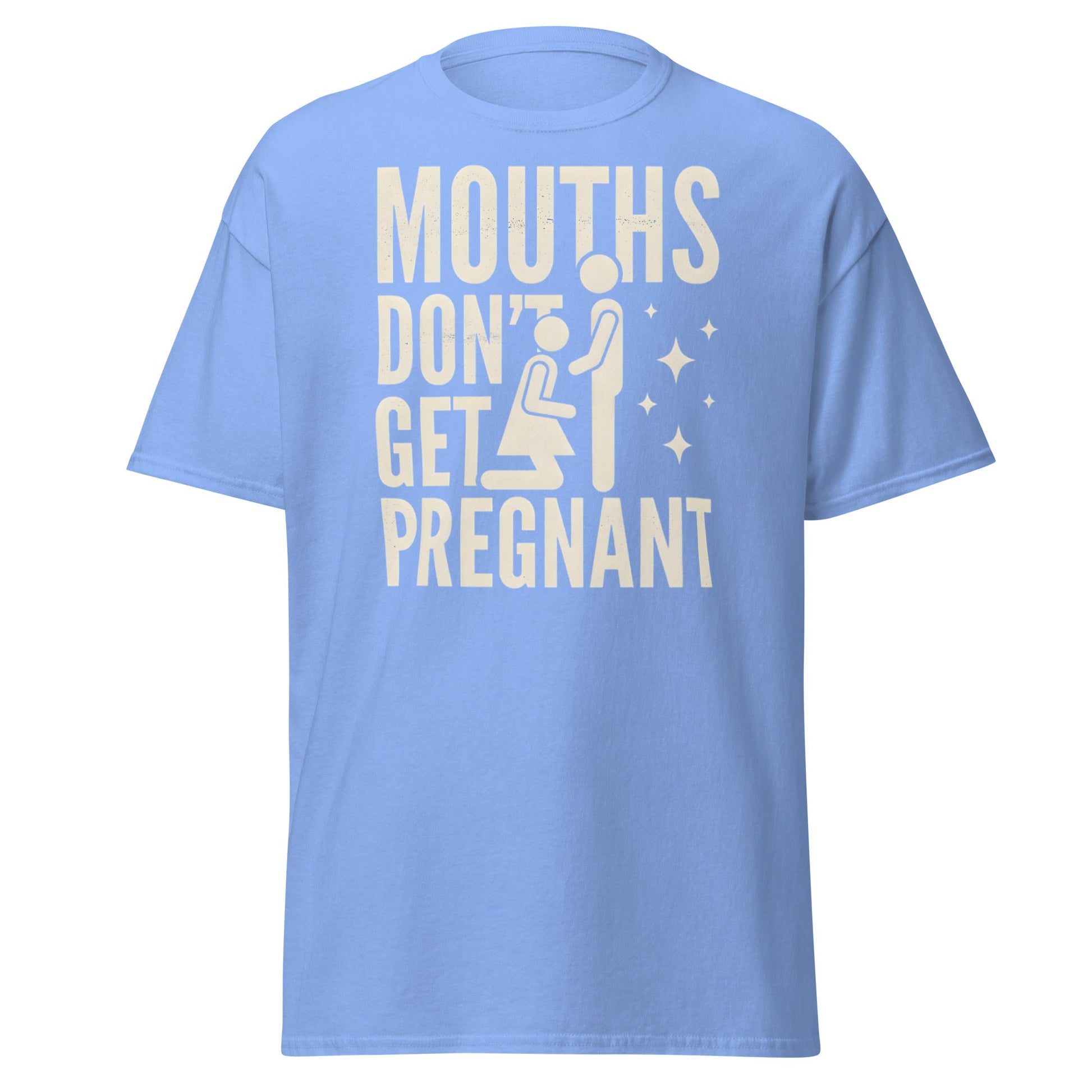 Mouths Don’t Get Pregnant T-Shirt – Funny Adult Humor Tee - Carolina Blue - T-Shirts Online