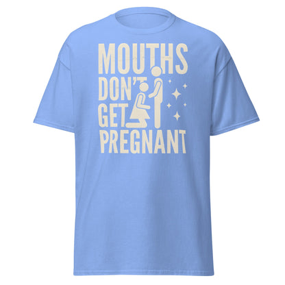 Mouths Don’t Get Pregnant T-Shirt – Funny Adult Humor Tee - Carolina Blue - T-Shirts Online