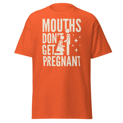 Mouths Don’t Get Pregnant T-Shirt – Funny Adult Humor Tee - Orange - T-Shirts Online