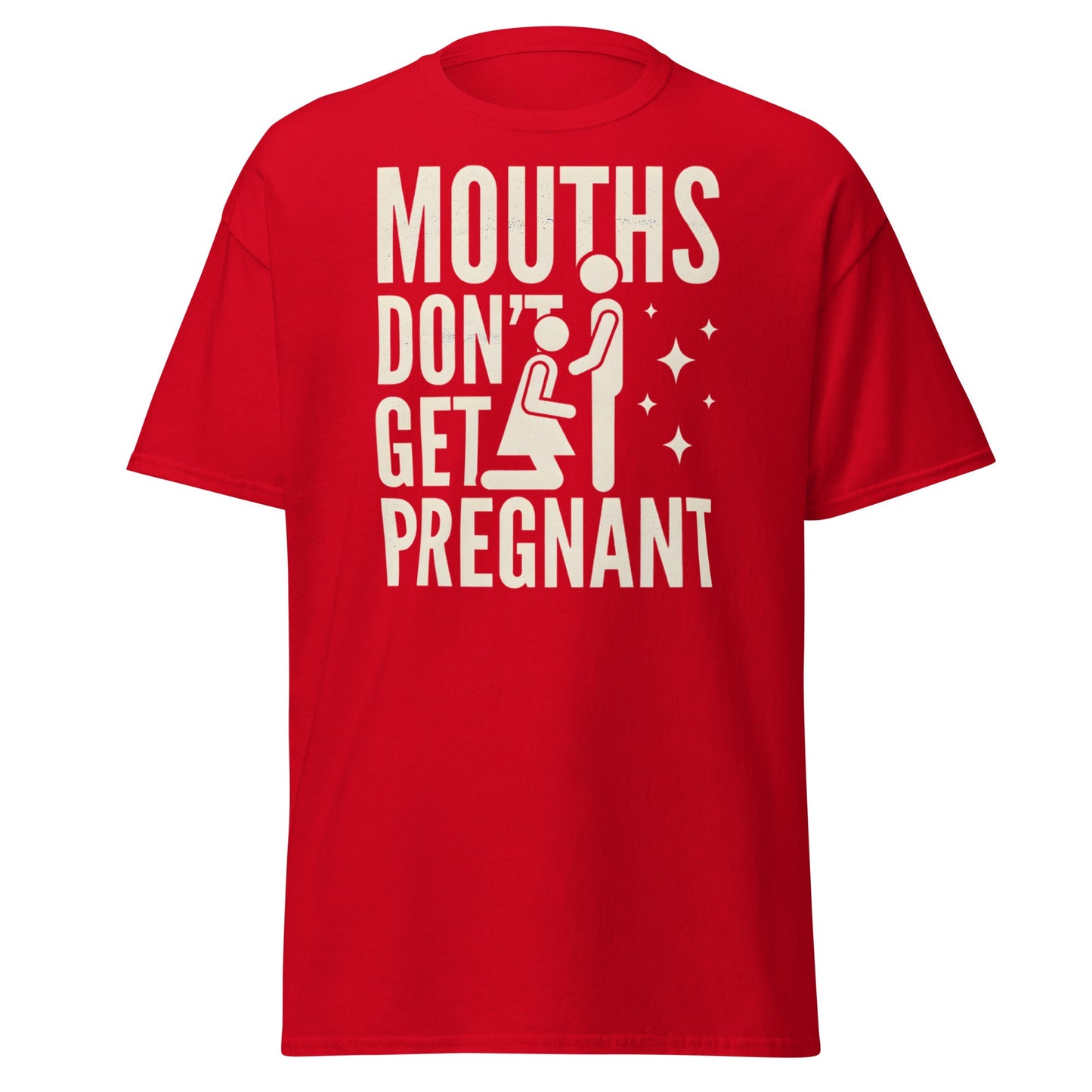 Mouths Don’t Get Pregnant T-Shirt – Funny Adult Humor Tee - Red - T-Shirts Online
