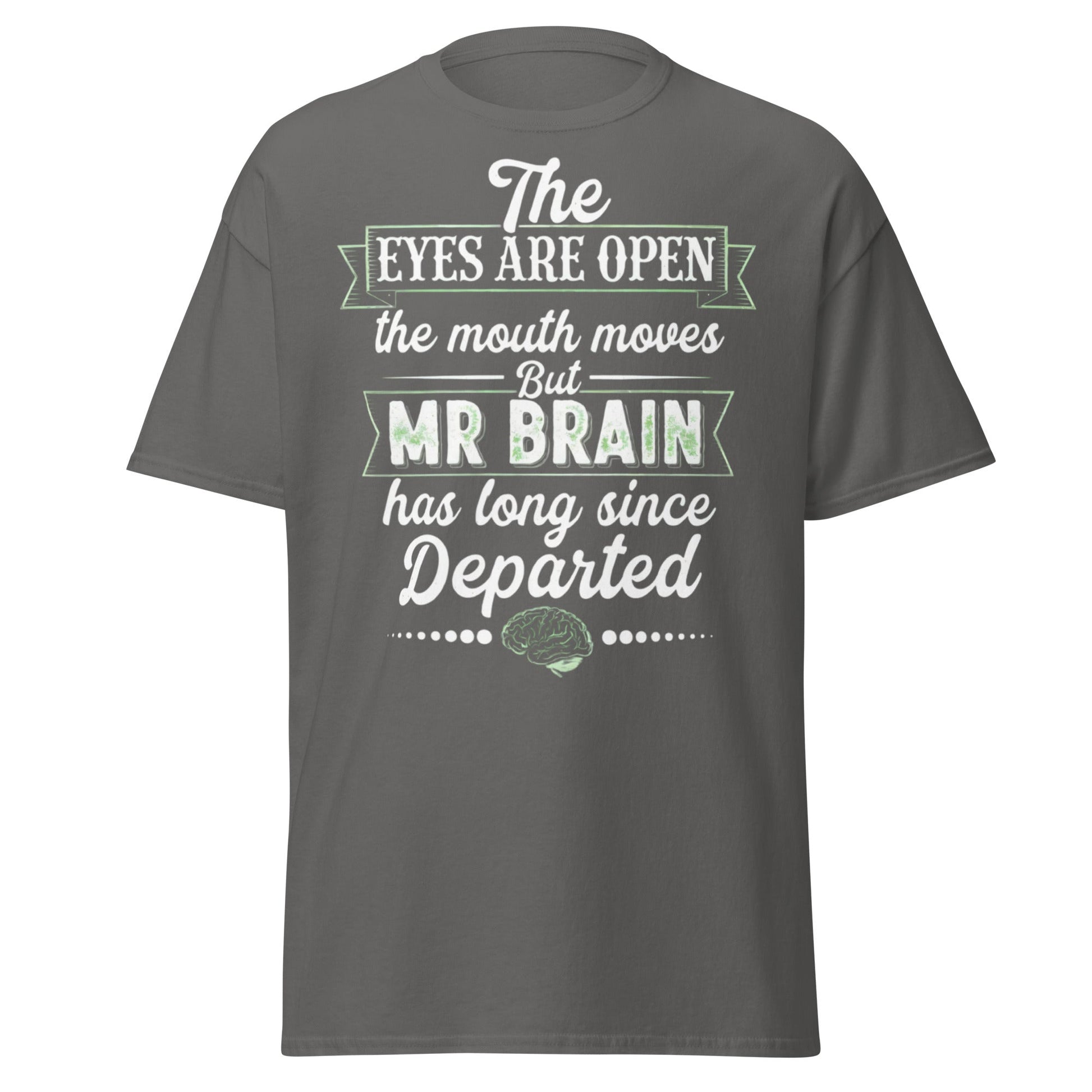 Mr Brain Has Departed T-Shirt | Funny Sarcastic Graphic Tee - Charcoal - T-Shirts Online