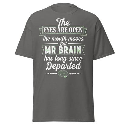 Mr Brain Has Departed T-Shirt | Funny Sarcastic Graphic Tee - Charcoal - T-Shirts Online