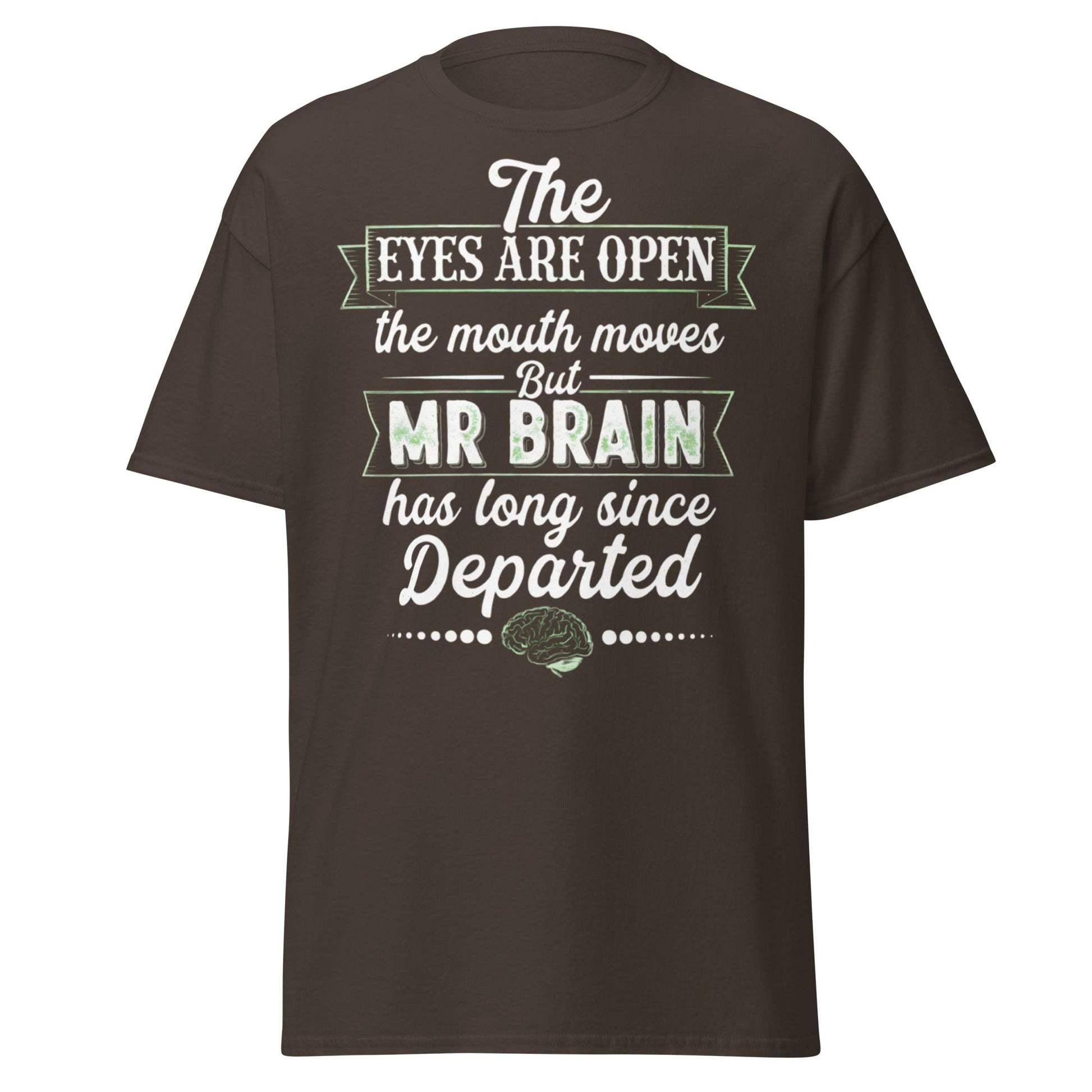 Mr Brain Has Departed T-Shirt | Funny Sarcastic Graphic Tee - Dark Chocolate - T-Shirts Online