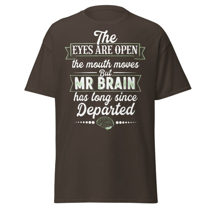 Mr Brain Has Departed T-Shirt | Funny Sarcastic Graphic Tee - Dark Chocolate - T-Shirts Online