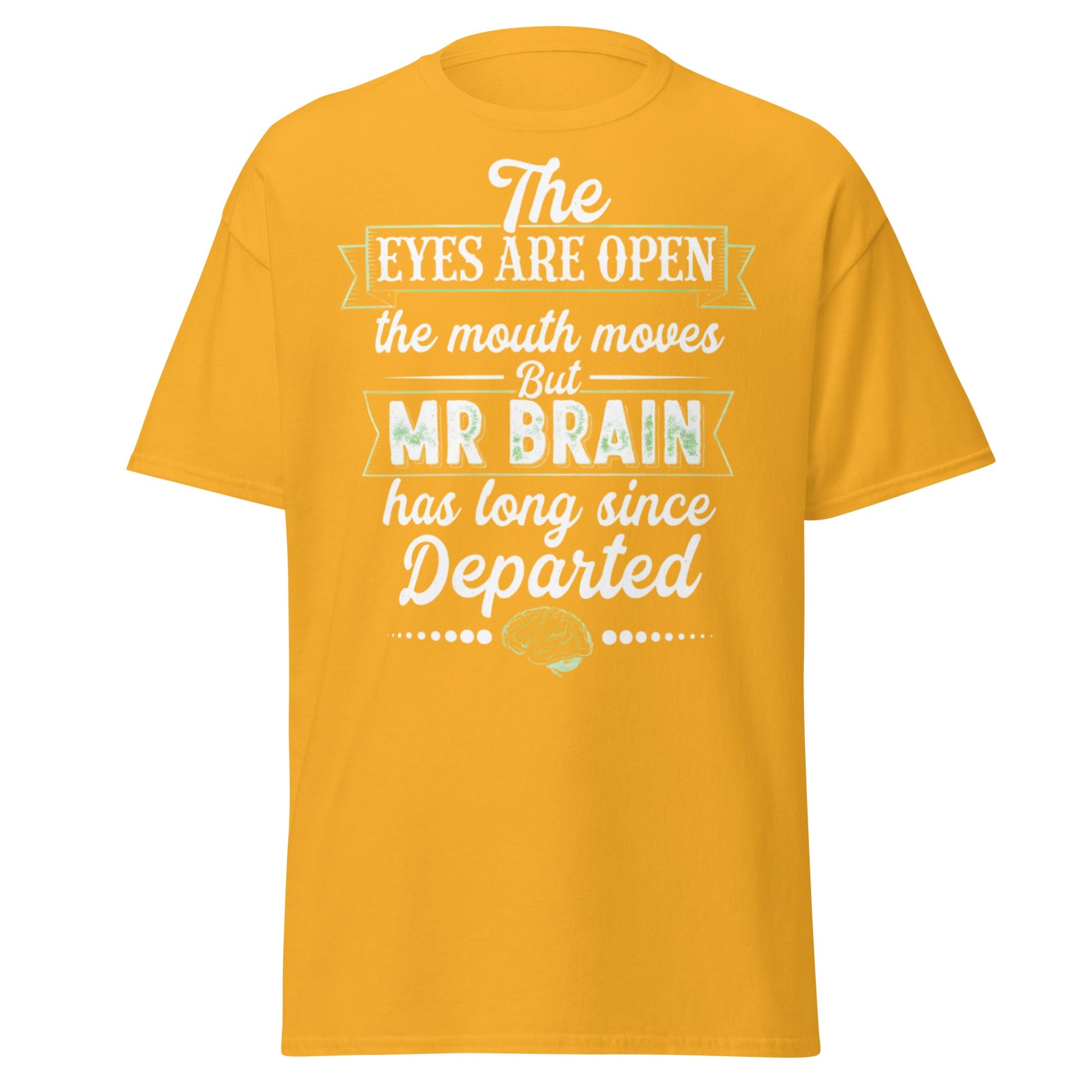 Mr Brain Has Departed T-Shirt | Funny Sarcastic Graphic Tee - Gold - T-Shirts Online