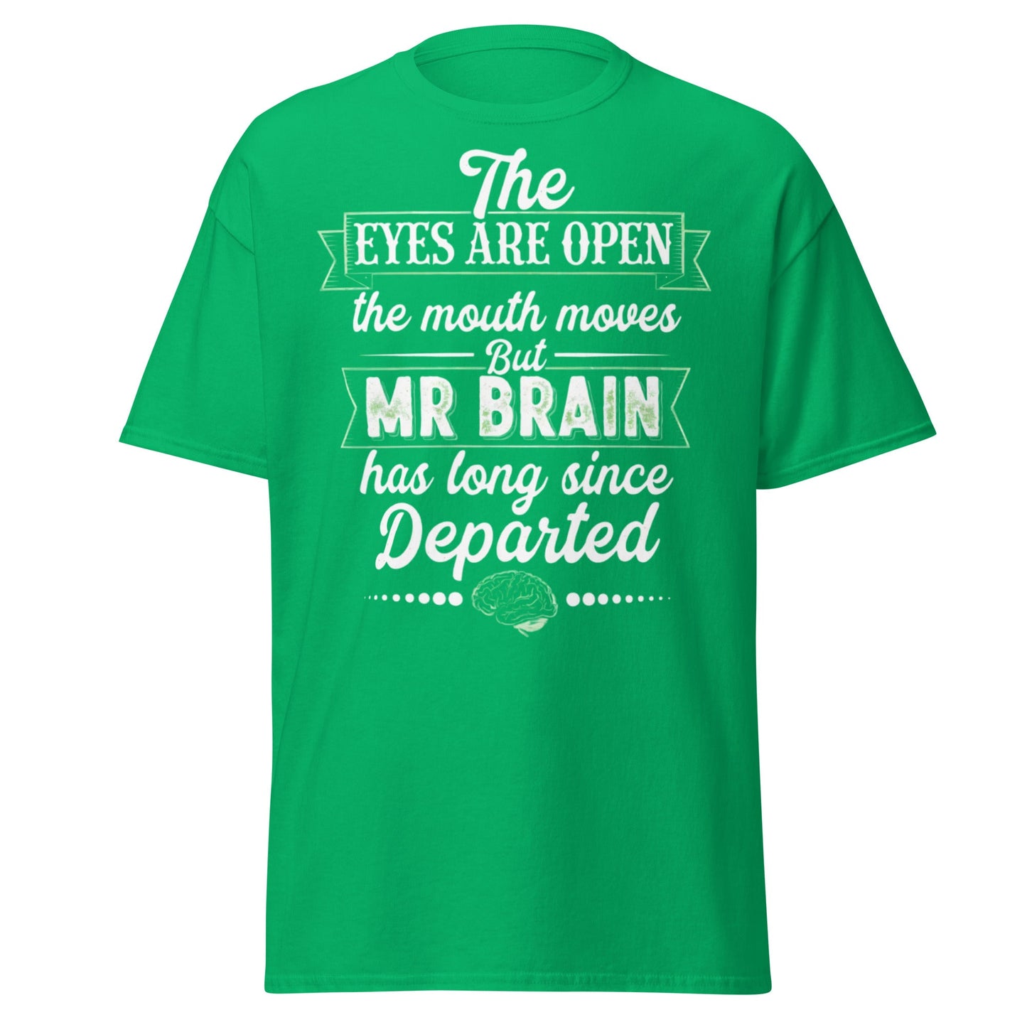 Mr Brain Has Departed T-Shirt | Funny Sarcastic Graphic Tee - Irish Green - T-Shirts Online