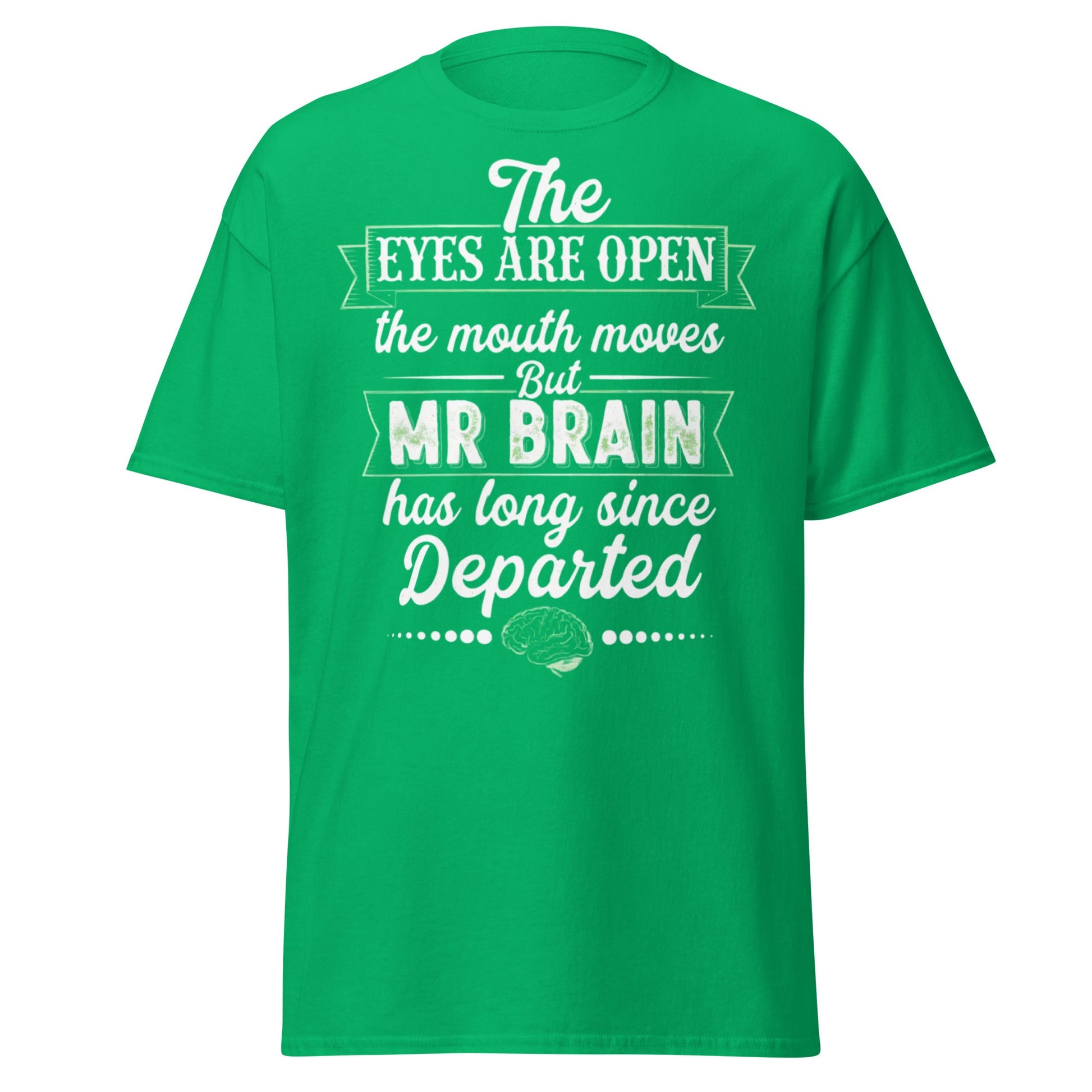 Mr Brain Has Departed T-Shirt | Funny Sarcastic Graphic Tee - Irish Green - T-Shirts Online
