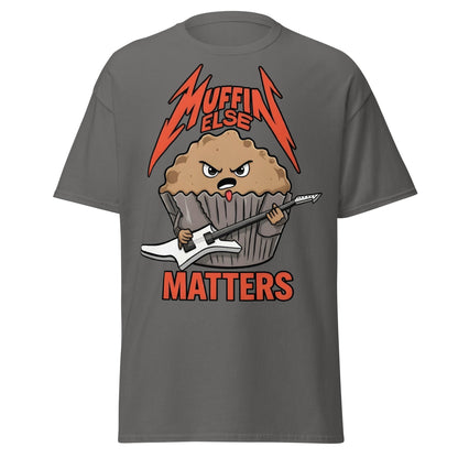 Muffin Else Matters T-Shirt | Funny Heavy Metal Pun Tee - Charcoal - T-Shirts Online