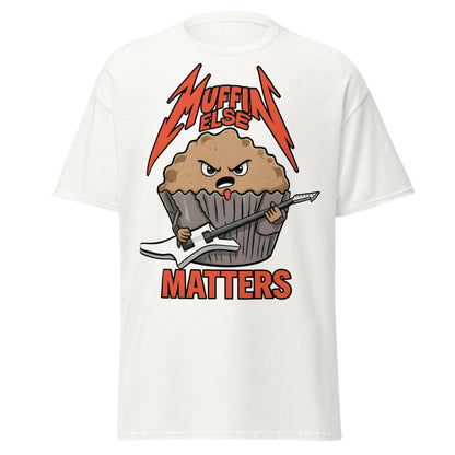 Muffin Else Matters T-Shirt | Funny Heavy Metal Pun Tee - White - T-Shirts Online