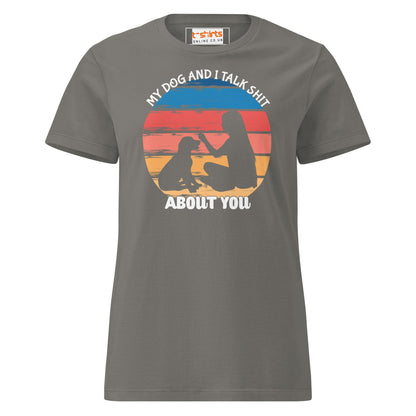 My Dog & I Talk About You T-Shirt | Semi Fitted Women's Soft T-Shirt - Charcoal - T-Shirts Online