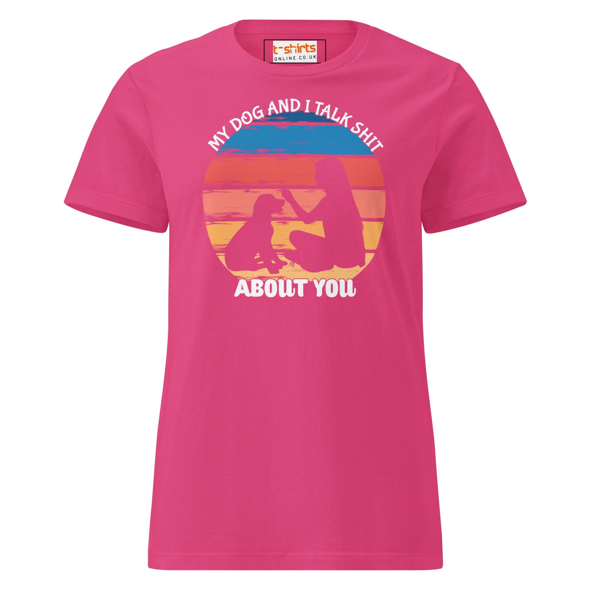 My Dog & I Talk About You T-Shirt | Semi Fitted Women's Soft T-Shirt - Heliconia - T-Shirts Online