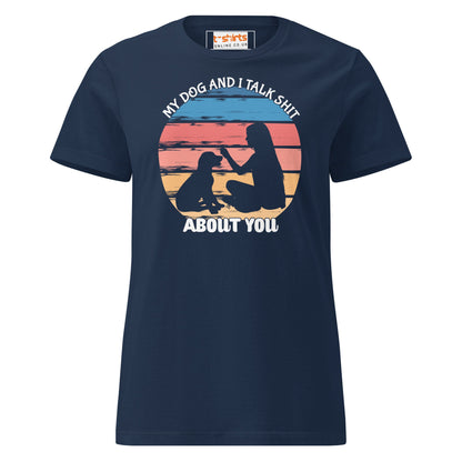 My Dog & I Talk About You T-Shirt | Semi Fitted Women's Soft T-Shirt - Navy - T-Shirts Online