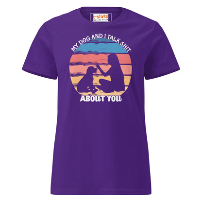 My Dog & I Talk About You T-Shirt | Semi Fitted Women's Soft T-Shirt - Purple - T-Shirts Online