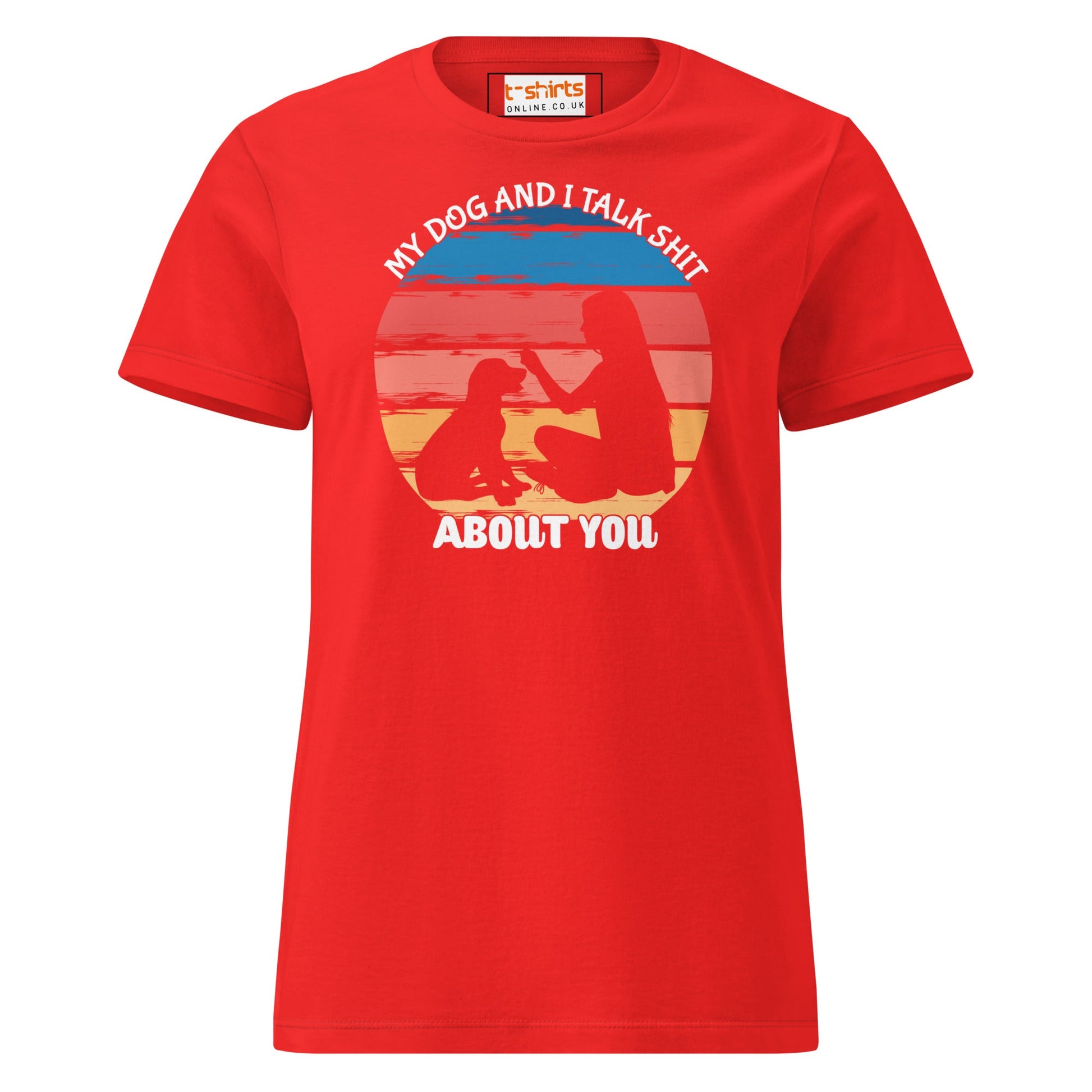 My Dog & I Talk About You T-Shirt | Semi Fitted Women's Soft T-Shirt - Red - T-Shirts Online